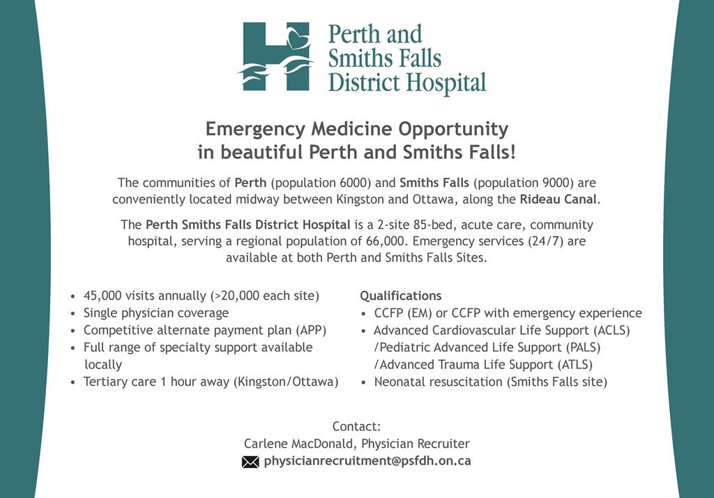 Display ad for Perth and Smiths Falls District Hospital advertising for an Emergency Medicine Opportunity. For more information please contact Carlene MacDonald, Physician Recruiter at physicianrecruitment@psfdh.on.ca 